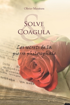 Solve Coagula: les secrets de la pierre philosophale