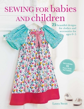 Paperback Sewing for Babies and Children: 25 Beautiful Designs for Clothes and Accessories for Ages 0-5 Book