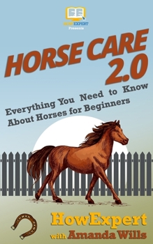 Paperback Horse Care 2.0: Everything You Need to Know About Horses for Beginners Book