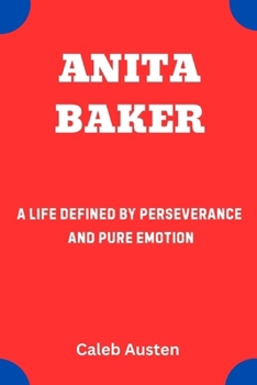 Paperback Anita Baker: A Life Defined by Perseverance and Pure Emotion Book