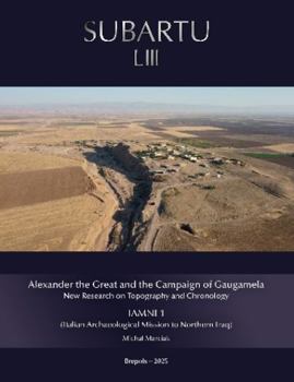 Alexander the Great and the Campaign of Gaugamela: New Research on Topography and Chronology. Iamni 1 (Italian Archaeological Mission to Northern Iraq)