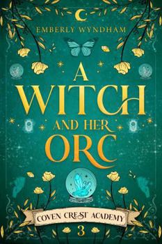 A Witch and Her Orc: A Cozy Fantasy Monster Romance (Coven Crest Academy) - Book #3 of the Coven Crest Academy