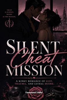Paperback Silent Cheat Mission: A kinky romance of lust, trauma, and lethal desire. Book
