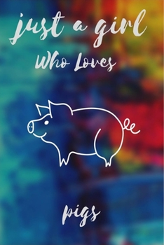 Paperback Just A Girl Who Loves pigs: Notebook Gift for pigs Lovers, To Use in School, Home or Office Journaling, Notebook (journal,120 page, White Paper 6x Book