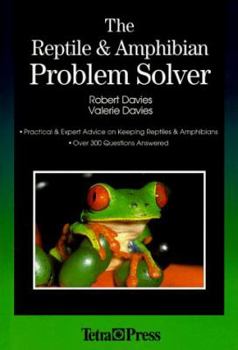 Hardcover The Reptile and Amphibian Problem Solver: Practical and Expert Advice on Keeping Snakes, Lizards, Frogs and Other Reptiles and Amphibians Book