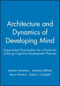 Paperback Architecture and Dynamics of Developing Mind: Experiential Structuralism as a Frame for Unifying Cognitive Development Theories Book
