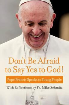 Paperback Don't Be Afraid to Say Yes to God!: Pope Francis Speaks to Young People Book