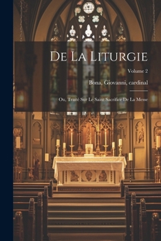 Paperback De la liturgie: Ou, Traité sur le Saint Sacrifice de la Messe; Volume 2 [French] Book