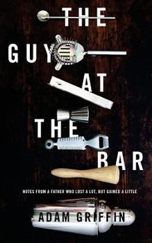 Paperback The Guy at the Bar: Notes from a father who lost a lot, but gained a little. Book