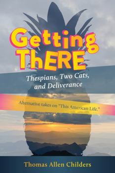 Paperback Getting There: Thespians, Two Cats, and Deliverance Book