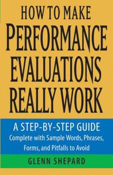 Paperback How to Make Performance Evaluations Really Work: A Step-By-Step Guide Complete with Sample Words, Phrases, Forms, and Pitfalls to Avoid Book