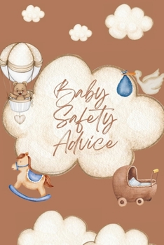 Paperback Baby Safety Advice Book: Must Have Guide to Keeping Your Baby Safe/ Teaches and Advises Parents in the Best Ways to Keep Their Children Safe an Book