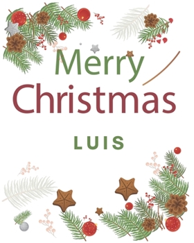 Merry Christmas Luis: Merry Christmas Year Planner Goal Journal Gift for Luis  / Notebook / Diary / Unique Greeting Card Alternative