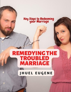 Paperback Remedying the Troubled Marriage: Key Steps to Redeeming Your Marriage Book