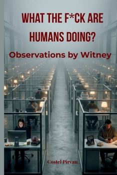 Paperback What the F*ck Are Humans Doing?: Observations by Witney Book