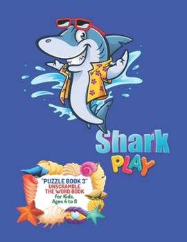 Paperback Shark Play: PUZZLE BOOK 3 Unscramble the Word Book, Activity Book for Kids, Ages 4 to 8, 8.5 x 11 inches, Spelling the Word Scramb Book