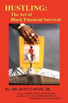 Paperback Hustling: The Art of Black Financial Survival (Hustling: The Art of Black Financial Survival By Dr. Rufus Shaw Jr.) Book
