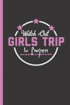 Paperback Watch Out Girls Trip In Progress: Vacation and Road Trip Travel Preparation & Planning Gift Work Book To Create A Schedule Book