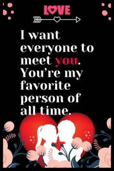 Paperback I want everyone to meet you. You're my favorite person of all time: Large Journal To Write In, Lovers Gifts, - Love heart feelings Write in - Over 100 Book