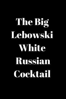 Paperback The Big Lebowski White Russian Cocktail: notebook 120 white paper lined for writing- funny notebook, you can write anything: the best choice for evrey Book