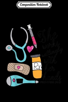 Paperback Composition Notebook: She Works Willingly With Her Hands Nurse Doctor Pride Journal/Notebook Blank Lined Ruled 6x9 100 Pages Book
