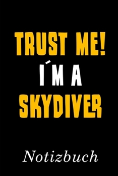 Trust Me I´m A Skydiver Notizbuch: | Notizbuch mit 110 linierten Seiten | Format 6x9 DIN A5 | Soft cover matt | (German Edition)
