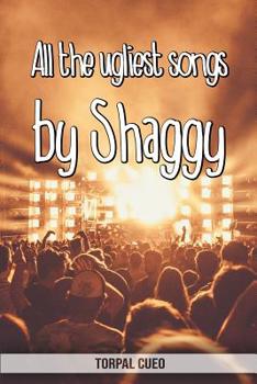 Paperback All the ugliest songs by Shaggy: Funny notebook for fan. These books are gifts, collectibles or birthday card for kids boys girls men women dad mom. J Book