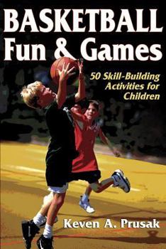 Paperback Basketball Fun & Games:50 Skill-Building Activities for Children Book