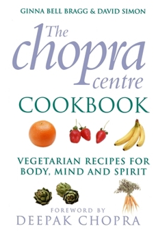 Paperback The Chopra Centre Cookbook: Vegetarian Recipies for Body, Mind and Spirit Book