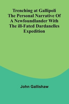 Paperback Trenching at Gallipoli The personal narrative of a Newfoundlander with the ill-fated Dardanelles expedition Book