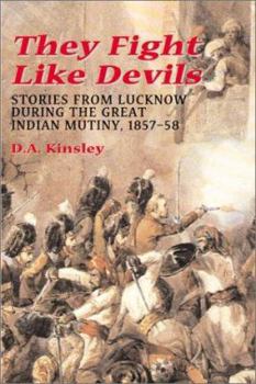 Hardcover They Fight Like Devils: Stories from Lucknow during the Great Indian Mutiny, 1857-58 Book