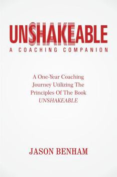 Unshakeable Coaching Companion: One Year Of Coaching Through Anxiety Utilizing The Principles From The Book UNSHAKEABLE (Unshakeable Collection)