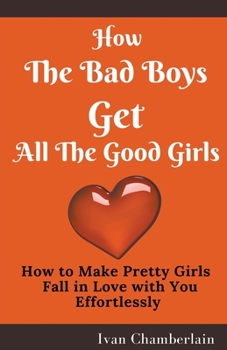 Paperback How the Bad Boys Get All the Good Girls Book