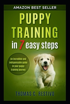 Paperback Puppy training in 7 easy steps: An incredible and indispensable guide in your puppy training journey Book