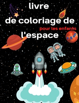 Paperback Livre de coloriage de l'espace pour les enfants de 4 à 8 ans: Livre de coloriage pour enfants Astronautes, planètes, vaisseaux spatiaux et espace extr [French] Book