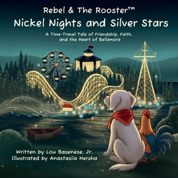 Nickel Nights & Silver Stars: A Time-Travel Tale of Friendship, Faith, and the Heart of Bellamora (The Adventures of Rebel & The Rooster)