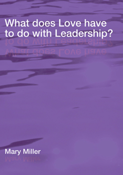 Paperback What Does Love Have to Do with Leadership? Book