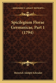 Paperback Spicilegium Florae Germanicae, Part 1 (1794) [Latin] Book