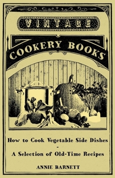 Paperback How to Cook Vegetable Side Dishes - A Selection of Old-Time Recipes Book