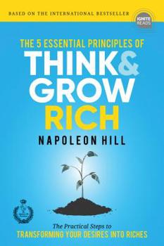 Hardcover The 5 Essential Principles of Think and Grow Rich: The Practical Steps to Transforming Your Desires Into Riches Book