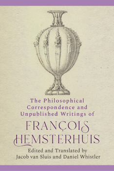 Hardcover The Philosophical Correspondence and Unpublished Writings of Francois Hemsterhuis Book