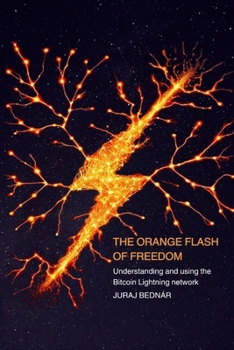 Paperback The Orange Flash of Freedom: Understanding and using the Bitcoin Lightning network Book