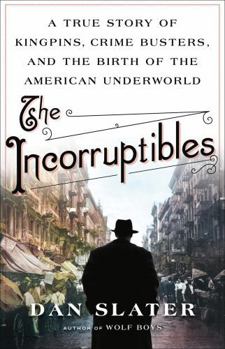 Hardcover The Incorruptibles: A True Story of Kingpins, Crime Busters, and the Birth of the American Underworld Book