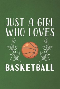 Paperback Just A Girl Who Loves Basketball: Funny Basketball Lovers Girl Women Gifts Dot Grid Journal Notebook 6x9 120 Pages Book