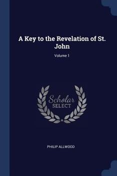 Paperback A Key to the Revelation of St. John; Volume 1 Book