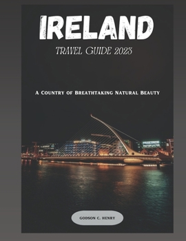 Paperback Ireland Travel Guide 2023: " A Country Of Breathtaking Natural beauty" Book