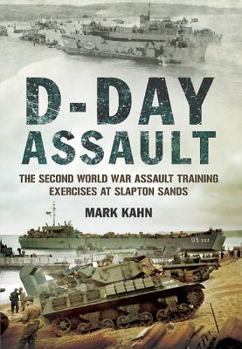 Hardcover D-Day Assault: The Second World War Assault Training Exercises at Slapton Sands Book