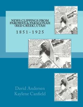 Paperback News Clippings from Parowan & Paragonah (Red Creek), Utah: 1851-1925 Book