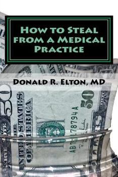 Paperback How to Steal from a Medical Practice: ... and how to prevent it. Book