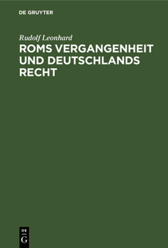 Hardcover ROMs Vergangenheit Und Deutschlands Recht: Ein Überblick Über Die Geschichte Des Römischen Staates in Ihrem Zusammenhänge Mit Dem Gegenwärtigen Rechts [German] Book